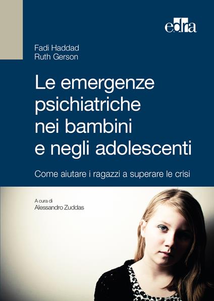 Le emergenze psichiatriche nei bambini e negli adolescenti. Come aiutare i ragazzi a superare le crisi - Ruth Gerson,Fadi Haddad,Alessandro Zuddas,I. L. Vanelli - ebook