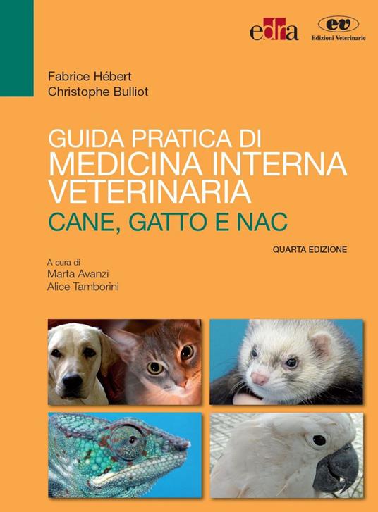 Guida pratica di medicina interna veterinaria. Cane, gatto e NAC - Christophe Bulliot,Fabrice Hébert,Marta Avanzi,Alice Tamborini - ebook