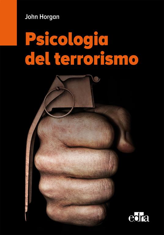 Psicologia del terrorismo - John Horgan,A. Chiesura,G. Nardulli - ebook