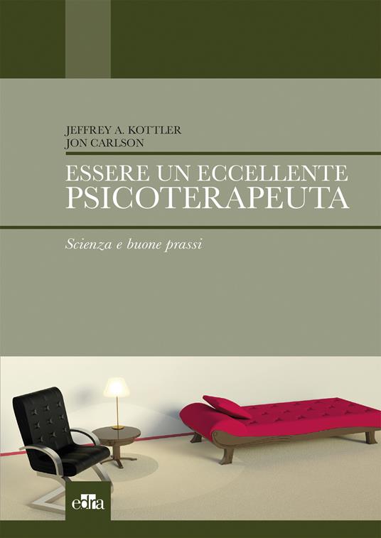 Essere un eccellente psicoterapeuta. Scienza e buone prassi - Jon Carlson,Jeffrey A. Kottler,Patrizia Velotti - ebook
