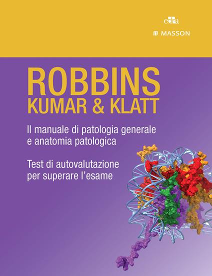 Robbins. Kumar & Klatt. Il manuale di patologia generale e anatomia patologica. Test di autovalutazione per superare l'esame - Edward C. Klatt,Vinay Kumar - ebook