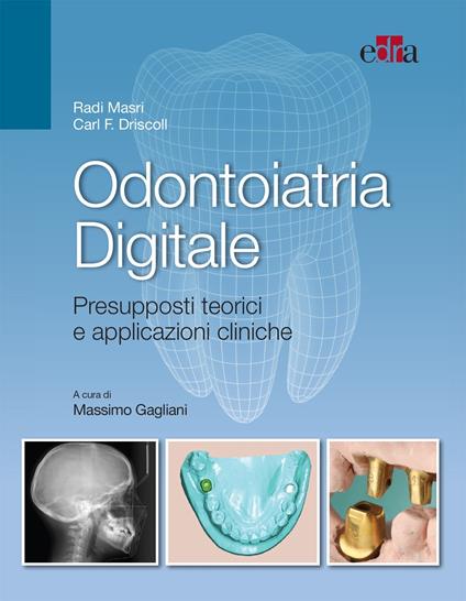 Odontoiatria digitale. Presupposti teorici e applicazioni cliniche - Carl Driscoll,Radi Masri,Massimo Gagliani - ebook