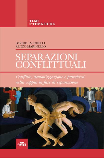 Separazioni conflittuali. Conflitto, demonizzazione e paradossi nella coppia in fase di separazione - Renzo Marinello,Davide Sacchelli - ebook