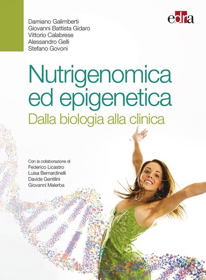 Nutrigenomica ed epigenetica. Dalla biologia alla clinica - Damiano Galimberti,Giovanni Battista Gidaro,Vittorio Calabrese - copertina