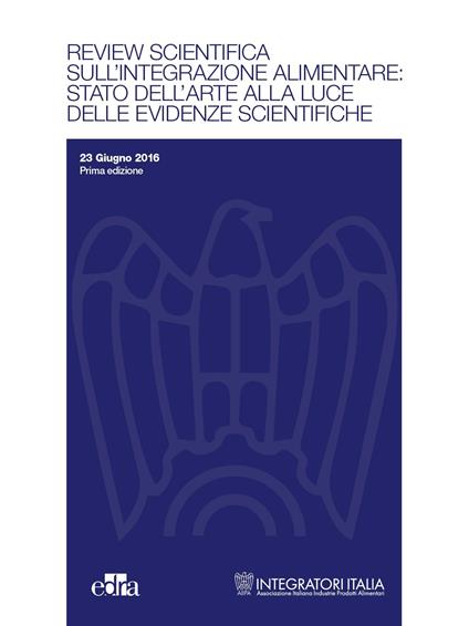 Review scientifica sull'integrazione alimentare: stato dell'arte alla luce delle evidenze scientifiche - Integratori Italia AIIPA - ebook