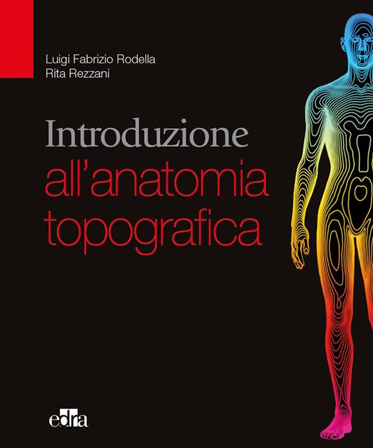 Introduzione all'anatomia topografica - Luigi Rodella,Rita Rezzani - copertina