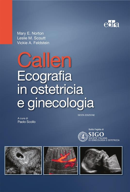 Callen. Ecografia in ostetricia e ginecologia - Vickie A. Feldstein,Mary E. Norton,Leslie M. Scoutt,Paolo Scollo - ebook