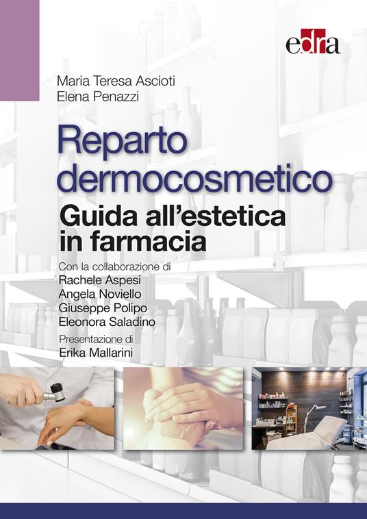 Reparto dermocosmetico. Guida all'estetica in farmacia - Maria Teresa Ascioti,Elena Penazzi - copertina