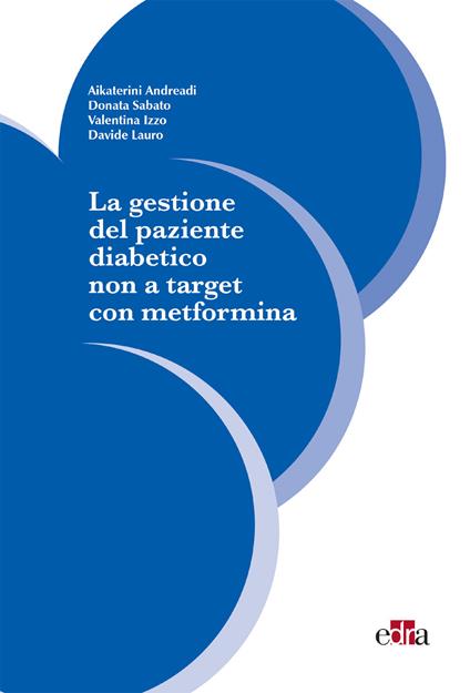 La gestione del paziente diabetico non a target con metformina - Aikaterini Andreadi,Valentina Izzo,Davide Lauro,Donata Sabato - ebook