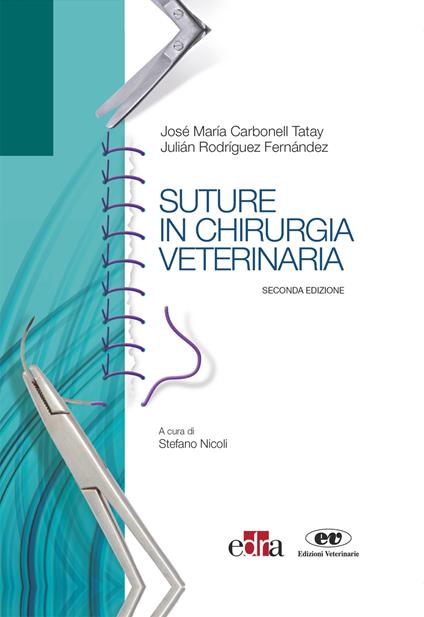 Suture in chirurgia veterinaria - José María Carbonell Tatay,Julián Rodríguez Fernández,Stefano Nicoli - ebook