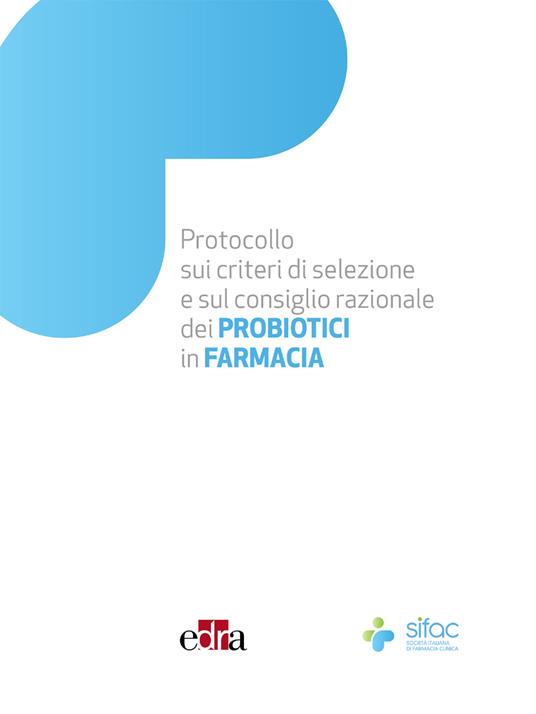 Protocollo sui criteri di selezione e sul consiglio razionale dei PROBIOTICI in Farmacia - Corrado Giua Marassi,Assunta Pistone - ebook