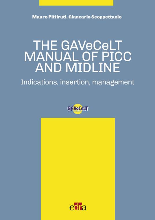The GAVeCeLT manual of PICC and Midline. Indications, insertion, management - Mauro Pittiruti,Giancarlo Scoppettuolo - copertina