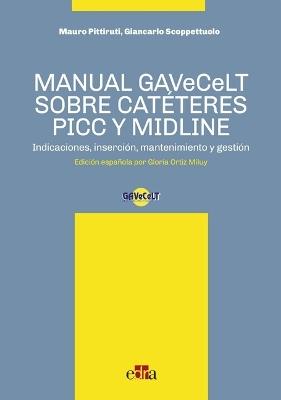Manual GAVeCeLT sobre catéteres PICC y Midline. Indicaciones, inserción, mantenimiento y gestión - Mauro Pittiruti,Giancarlo Scoppettuolo - copertina
