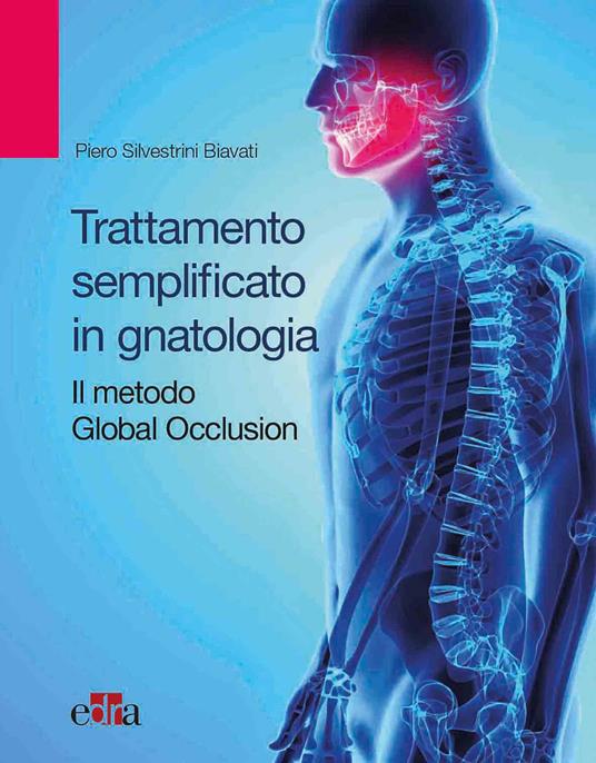 Trattamento semplificato in gnatologia. Il metodo Global Occlusion - Piero Silvestrini Biavati - copertina