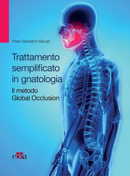 Trattamento semplificato in gnatologia. Il metodo Global Occlusion - Piero Silvestrini Biavati - ebook