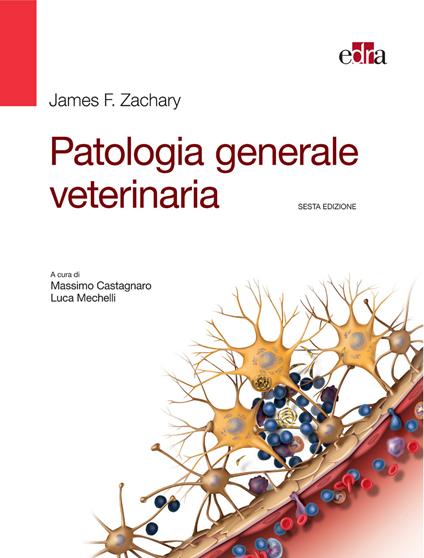 Patologia generale veterinaria - James F. Zachary,Massimo Castagnaro,Luca Mechelli - ebook