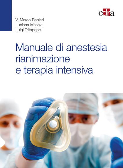 Manuale di anestesia rianimazione e terapia intensiva - Marco Ranieri,Luciana Mascia,Luigi Tritapepe - copertina