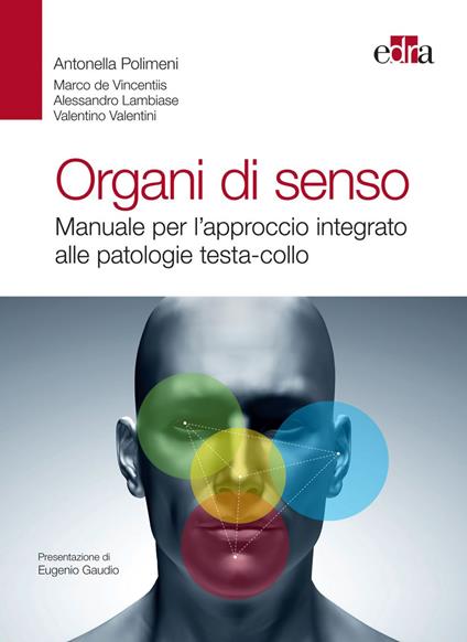 Organi di senso. Manuale per l'approccio integrato alle patologie testa-collo - Marco De Vincentiis,Alessandro Lambiase,Antonella Polimeni,Valentino Valentini - ebook