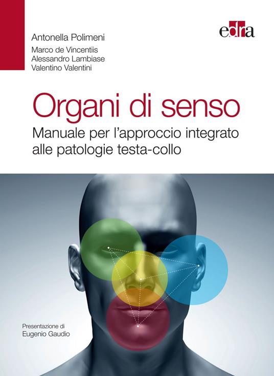 Organi di senso. Manuale per l'approccio integrato alle patologie testa-collo - Marco De Vincentiis,Alessandro Lambiase,Antonella Polimeni,Valentino Valentini - ebook