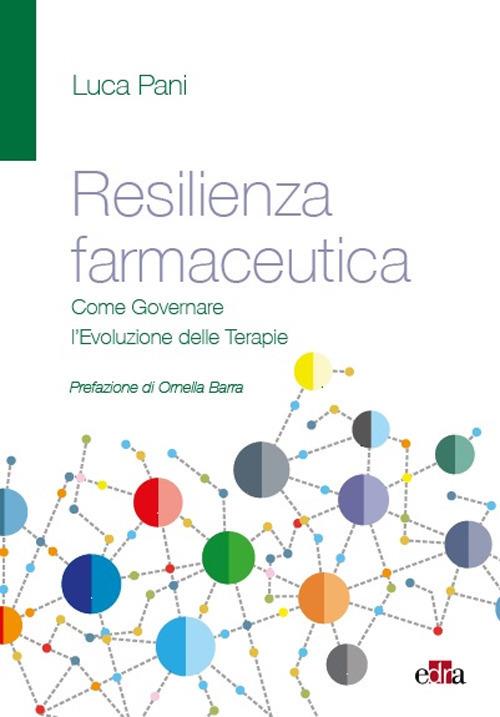 Resilienza farmaceutica. Come governare l'evoluzione delle terapie - Luca Pani - copertina