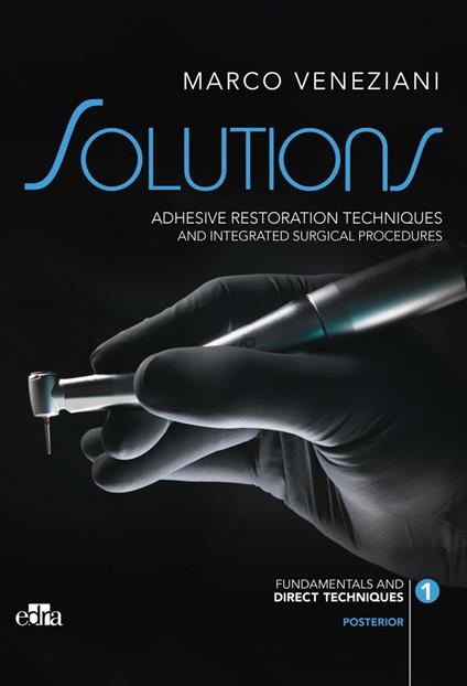 Solutions. Adhesive restoration techniques and integrated surgical procedures. Posterior - Marco Veneziani - copertina