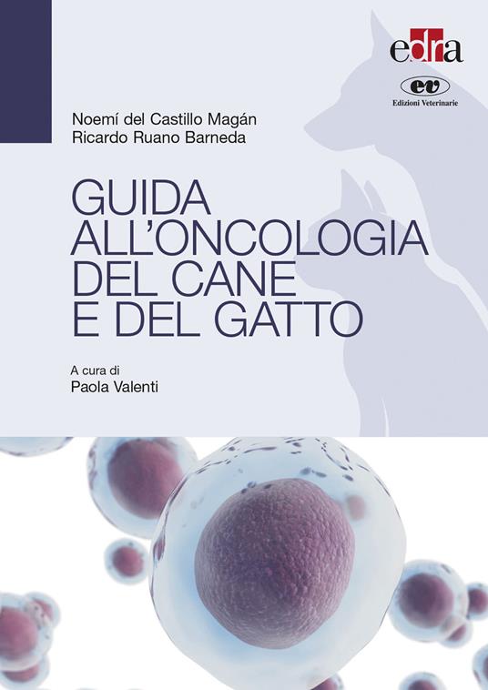 Guida all’oncologia del cane e del gatto - Noemi Del Castillo,Magan Ricardo Ruano Barneda - copertina