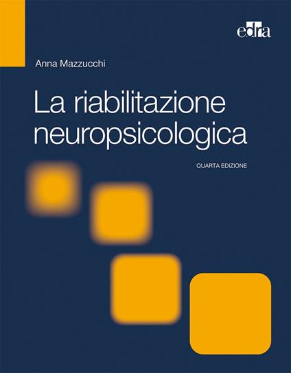 La riabilitazione neuropsicologica. Premesse teoriche e applicazioni cliniche - copertina