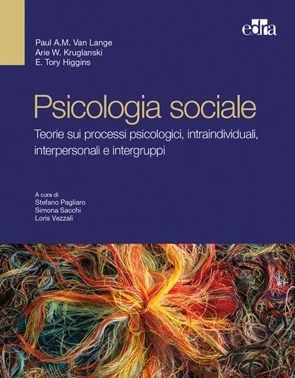 Psicologia sociale. Teorie sui processi psicologici intraindividuali, interpersonali e intergruppi - Paul A. M. Van Lange,Arie W. Kruglanski,E. Tory Higgins - copertina