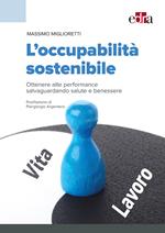 L' occupabilità sostenibile. Ottenere alte performance salvaguardando salute e benessere