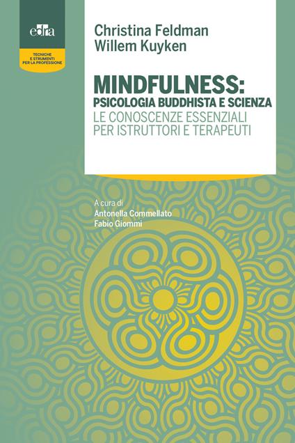 Mindfulness: psicologia buddhista e scienza. Le conoscenze essenziali per istruttori e terapeuti - Christina Feldman,Willem Kuyken - copertina