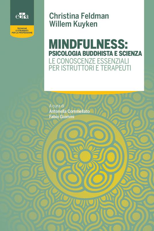 Mindfulness: psicologia buddhista e scienza. Le conoscenze essenziali per istruttori e terapeuti - Christina Feldman,Willem Kuyken - copertina
