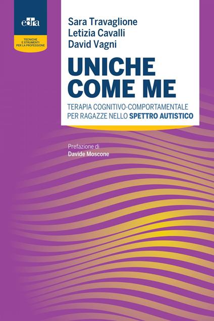 Uniche come me. Terapia cognitivo-comportamentale per ragazze nello spettro autistico - Letizia Cavalli,Sara Travaglione,David Vagni - ebook