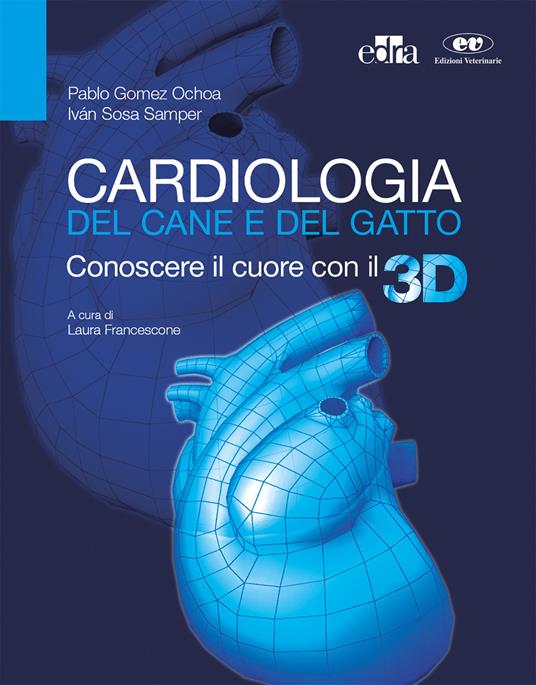 Cardiologia del cane e del gatto. Conoscere il cuore con il 3D. Con aggiornamento online - Pablo Gomez Ochoa,Iván Sosa Samper - copertina