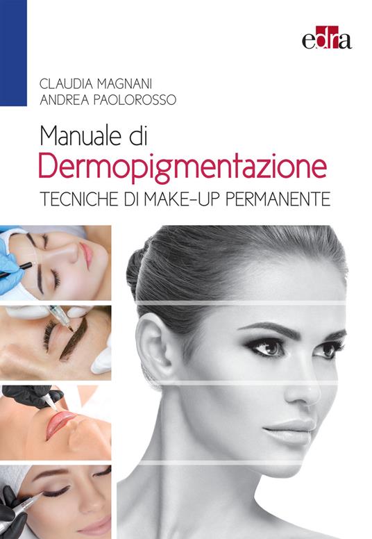 Manuale di dermopigmentazione. Tecniche di make-up permanente - Claudia Magnani,Andrea Paolorosso - copertina