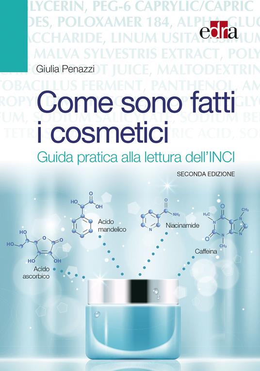 Come sono fatti i cosmetici. Guida pratica alla lettura dell'INCI - Giulia Penazzi - copertina