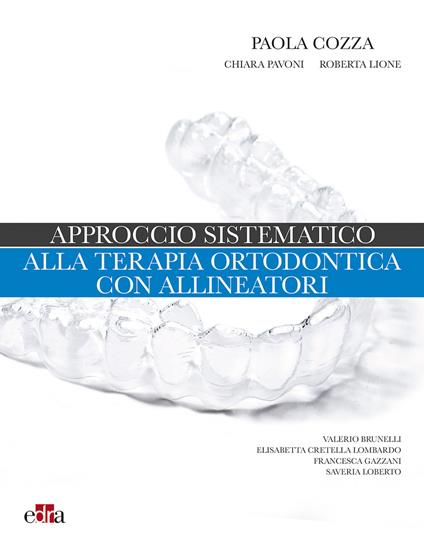 Approccio sistematico alla terapia ortodontica con allineatori - Paola Cozza,Chiara Pavoni,Roberta Lione - copertina