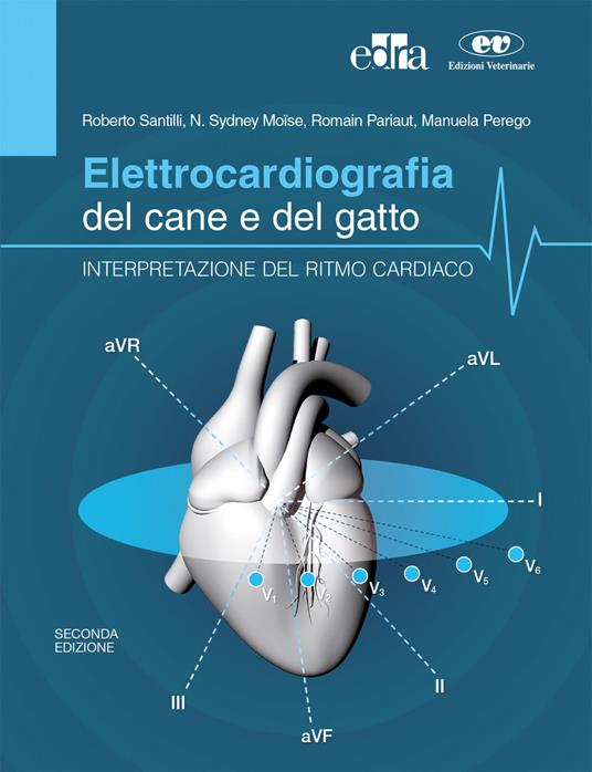 Elettrocardiografia del cane e del gatto. Interpretazione del ritmo cardiaco - Roberto Santilli,N. Sidney Moïse,Romain Pariaut - copertina