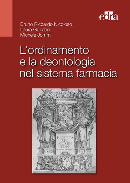 L' ordinamento e la deontologia nel sistema farmacia - Bruno Riccardo Nicoloso,Laura Giordani,Michele Jommi - copertina