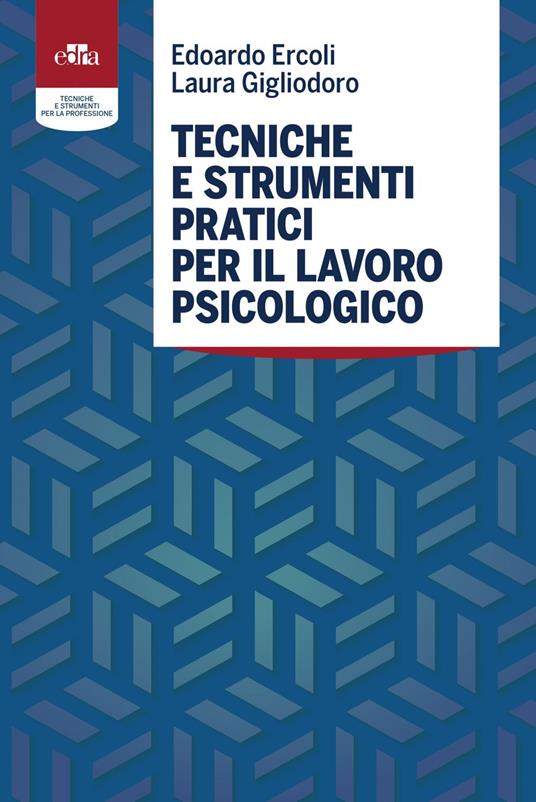 Tecniche e strumenti pratici per il lavoro psicologico - Edoardo Ercoli,Laura Gigliodoro - ebook