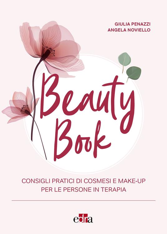Beauty book. Consigli pratici di cosmesi e make-up per le persone in terapia - Angela Noviello,Giulia Penazzi - ebook