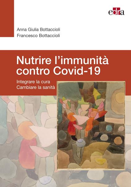 Nutrire l'immunità contro Covid-19. Integrare la cura cambiare la sanità - Anna Giulia Bottaccioli,Francesco Bottaccioli - ebook
