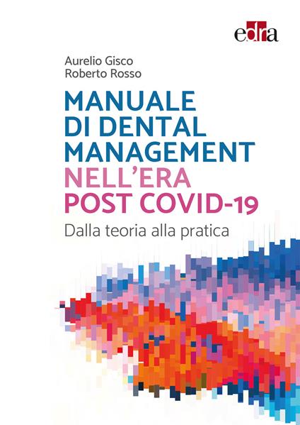 Manuale di Dental Management nell'era post Covid-19. Dalla teoria alla pratica - Aurelio Gisco,Roberto Rosso - copertina
