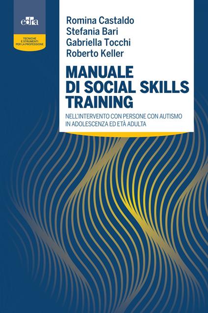 Manuale di social skills training nell'intervento con persone con autismo in adolescenza ed età adulta - Stefania Bari,Romina Castaldo,Roberto Keller,Gabriella Tocchi - ebook