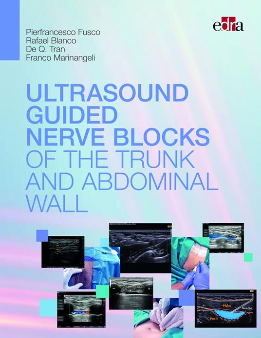 Ultrasound guided nerve blocks of the trunk and abdominal wall - Pierfrancesco Fusco,Franco Marinangeli,De Q. Tran - copertina
