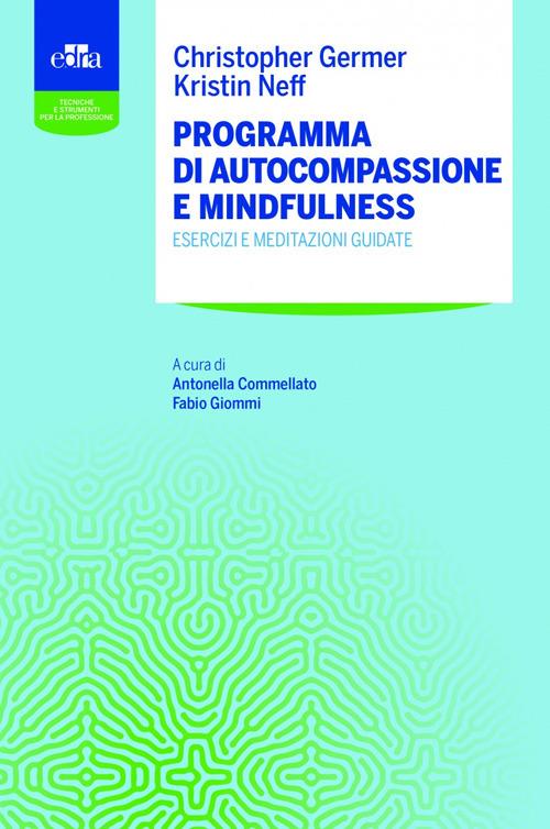 Programma di autocompassione e mindfulness. Esercizi e meditazioni guidate - Christopher K. Germer,Kristin Neff - copertina