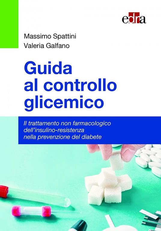 Guida al controllo glicemico. Il trattamento non farmacologico dell'insulino-resistenza nella prevenzione del diabete - Massimo Spattini,Valeria Galfano - copertina