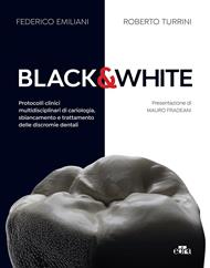 Black&white. Protocolli clinici multidisciplinari di cariologia, sbiancamento e trattamento delle discromie dentali