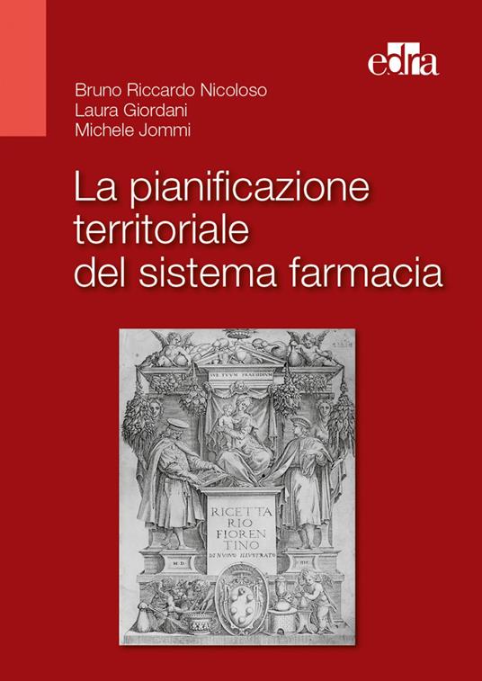 La pianificazione territoriale del sistema farmacia - Bruno Riccardo Nicoloso,Laura Giordani,Michele Jommi - copertina