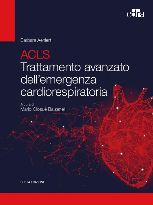 ACLS. Trattamento avanzato dell'emergenza cardiorespiratoria - Barbara J. Aehlert - copertina