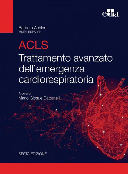 ACLS. Trattamento avanzato dell'emergenza cardiorespiratoria - Barbara J. Aehlert,Mario Giosuè Balzanelli - ebook